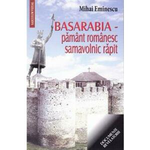 Basarabia - Pamant romanesc, samavolnic rapit - Mihai Eminescu imagine