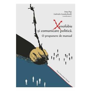 Xenofobie si comunicare politica: o propunere de manual - Irina Pop, Gabriela Goudenhooft imagine