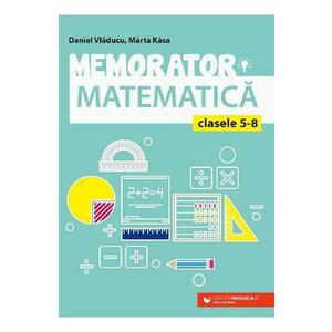Memorator matematica - Clasele 5-8 - Daniel Vladucu, Marta Kasa imagine