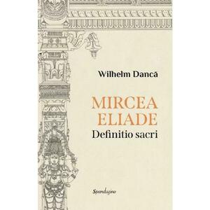 Mircea Eliade. Definitio Sacri - Wilhelm Danca imagine