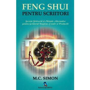 Feng shui pentru scriitori. Secrete stravechi si metode alternative pentru scriitorul inspirat, creativ si productiv - M.C. Simon imagine
