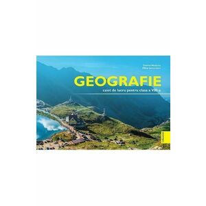 Geografie - Clasa 8 - Caiet de lucru - Dorina Nedelea, Milca Ianculovici imagine