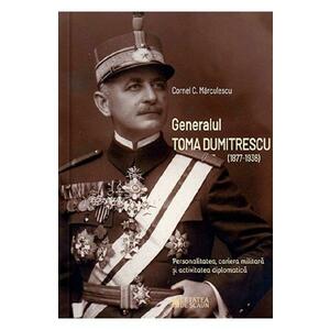 Generalul Toma Dumitrescu (1877-1936) - Cornel C. Marculescu imagine