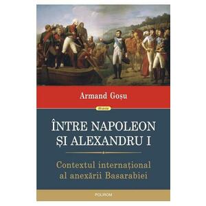 Intre Napoleon si Alexandru I - Armand Gosu imagine