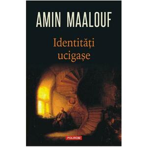 Identitati ucigase - Amin Maalouf imagine