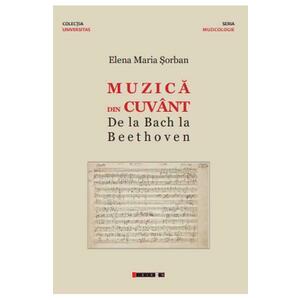 Muzica din cuvant. De la Bach la Beethoven - Elena Maria Sorban imagine