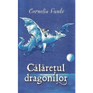 Calaretul dragonilor - Cornelia Funke imagine