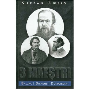 3 maestri. Balzac, Dickens, Dostoievski - Stefan Sweig imagine