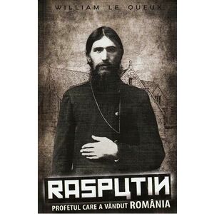 Rasputin. Profetul care a vandut Romania - William le Queux imagine
