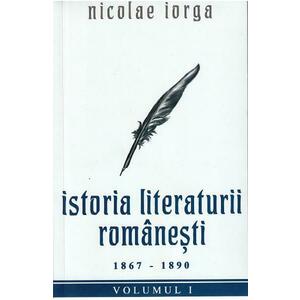 Istoria literaturii romanesti Vol.1: 1867-1890 - Nicolae Iorga imagine