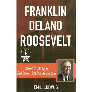 Franklin Delano Roosevelt - Emil Ludwig imagine