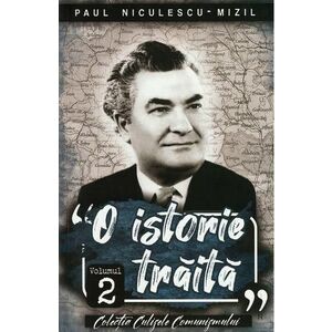 O istorie traita Vol.2 - Paul Niculescu-Mizil imagine