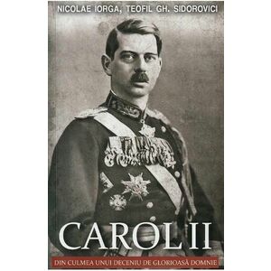 Carol II. Din culmea unui deceniu de glorioasa domnie - Nicolae Iorga, Teofil Gh. Sidorovici imagine