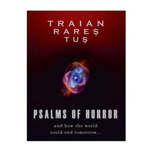 Psalms of horror. And how the world could end tomorrow - Traian Rares Tus imagine