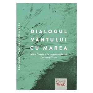 Dialogul vantului cu marea. Nina Cassian in conversatie cu Carmen Firan imagine