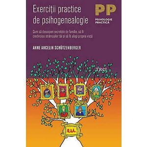 Exercitii practice de psihogenealogie - Anne Ancelin Schutzenberger imagine
