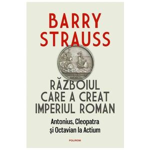 Razboiul care a creat Imperiul Roman - Barry Strauss imagine