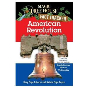 American Revolution. A Nonfiction Companion to Magic Tree House #22 - Mary Pope Osborne, Natalie Pope Boyce imagine