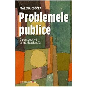 Problemele publice. O perspectiva comunicationala - Malina Ciocea imagine