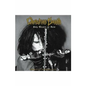 Christian Death. Only Theatre of Pain - Edward Colver imagine