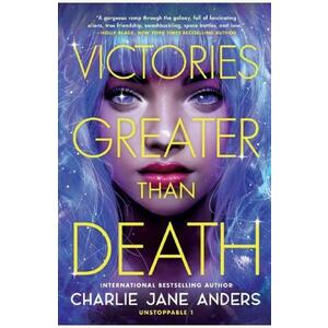 Victories Greater Than Death - Charlie Jane Anders imagine
