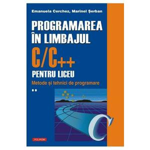 Programarea in limbajul C/C++ pentru liceu Vol.2 - Emanuela Cerchez, Marinel Serban imagine