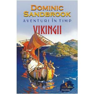 Aventuri in timp. Vikingii - Dominic Sandbrook imagine