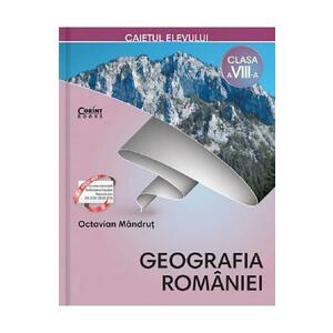 Geografia Romaniei - Clasa 8 - Caiet - Octavian Mandrut imagine