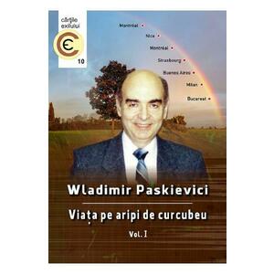 Viata pe aripi de curcubeu Vol.1 - Wladimir Paskievici imagine