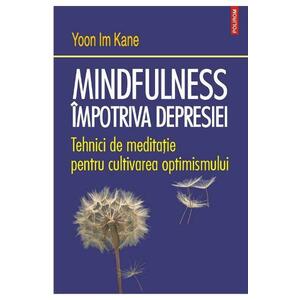 Mindfulness impotriva depresiei - Yoon Im Kane imagine