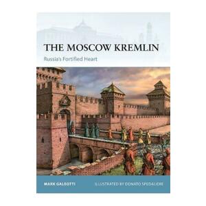 The Moscow Kremlin. Russia's Fortified Heart - Mark Galeotti imagine
