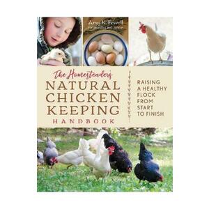 The Homesteader's Natural Chicken Keeping Handbook - Amy K. Fewell imagine