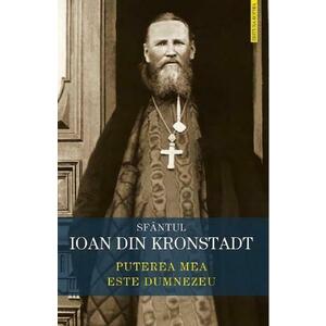 Puterea mea este Dumnezeu - Sfantul Ioan de Kronstadt imagine