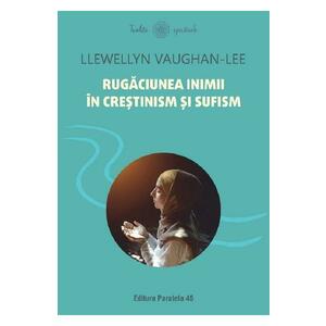 Rugaciunea inimii in crestinism si sufism - Llewellyn Vaughan-Lee imagine