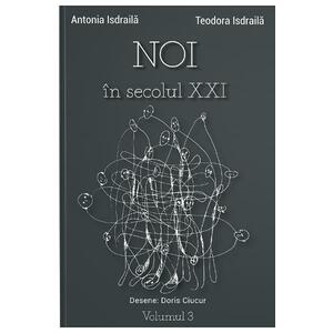 Noi in secolul XXI Vol.3 - Antonia Isdraila, Teodora Isdraila imagine