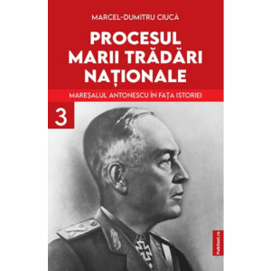 Procesul marii tradari nationale Vol.3 - Marcel-Dumitru Ciuca imagine