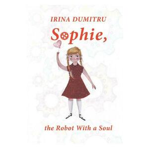 Sophie, the Robot with a Soul - Irina Dumitru imagine
