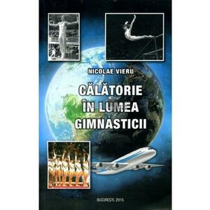Calatorie in lumea gimnasticii - Nicolae Vieru imagine