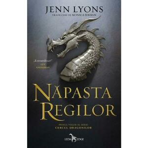 Napasta regilor. Seria: Cercul dragonilor Vol.1- Jenn Lyons imagine