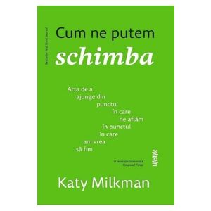 Cum ne putem schimba - Katy Milkman imagine