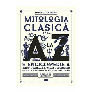 Mitologia clasica de la A la Z - Annette Giesecke imagine