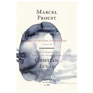 In cautarea timpului pierdut Vol.3: Partea dinspre Guermantes - Marcel Proust imagine