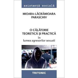 O calatorie teoretica si practica in lumea agresorilor sexuali - Mioara-Lacramioara Paraschiv imagine