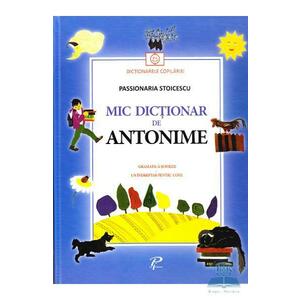 Mic dictionar de antonime. Gramatica si poezii - Passionaria Stoicescu imagine