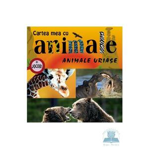 Animale uriase - Cartea mea cu animale + jocuri imagine