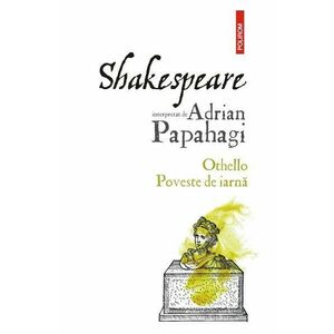 Shakespeare interpretat de Adrian Papahagi: Othello. Poveste de iarna - Adrian Papahagi imagine
