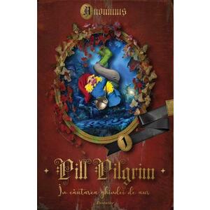 Pill Pilgrim: In cautarea ghindei de aur Vol.1 - Anonimus imagine