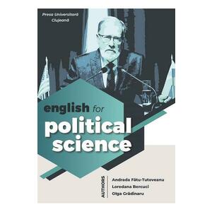English for political science - Andrada Fatu-Tutovenu, Loredana Bercuci, Olga Gradinaru imagine