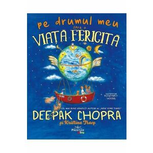 Pe drumul meu spre o viata fericita - Deepak Chopra, Kristina Tracy imagine