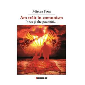 Am trait in comunism... - Mircea Pora imagine